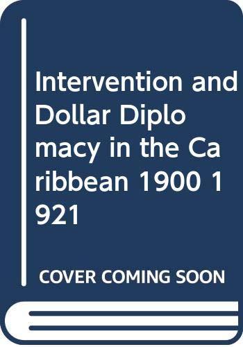 Intervention and Dollar Diplomacy in the Caribbean 1900 1921