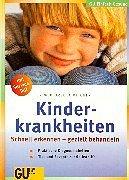 Kinderkrankheiten: Schnell erkennen - gezielt behandeln. Praktische Diagnosetabellen. Tips und Rezepte zur Selbsthilfe