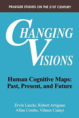 Changing Visions: Human Cognitive Maps: Past, Present, and Future (Praeger Studies on the 21st Century)