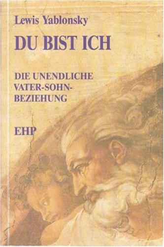 Du bist ich: Die unendliche Vater-Sohn-Beziehung