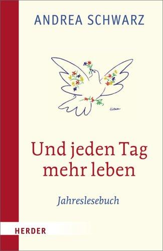 Und jeden Tag mehr leben: Jahreslesebuch