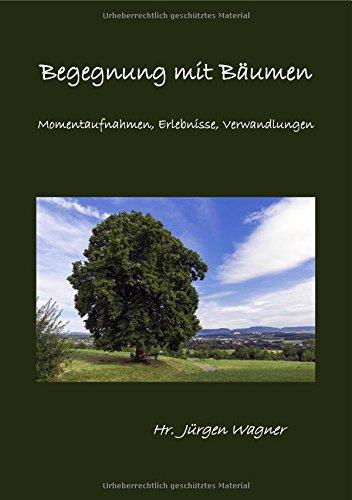 Bäumen begegnen / Begegnung mit Bäumen: Momentaufnahmen, Erlebnisse, Verwandlungen