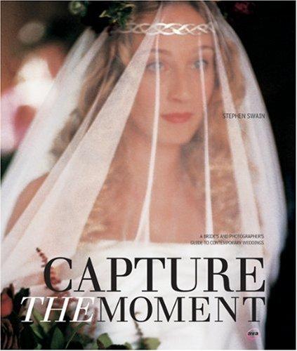 Capture the Moment: A Bride's and Photographer's Guide to Contemporary Weddings (General)