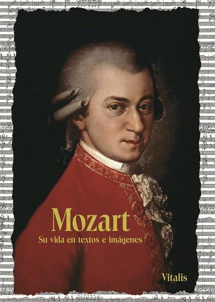 Mozart: Su vida en textos e imágenes (Sein Leben in Wort und Bild)