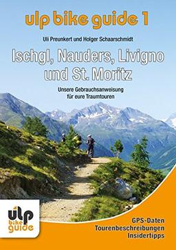 ULP Bike Guide Band 1 - Ischgl, Nauders, Livigno und St. Moritz: Unsere Gebrauchsanweisung für eure Traumtouren