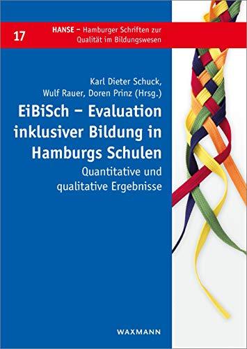 EiBiSch  Evaluation inklusiver Bildung in Hamburgs Schulen: Quantitative und qualitative Ergebnisse (HANSE - Hamburger Schriften zur Qualität im Bildungswesen)