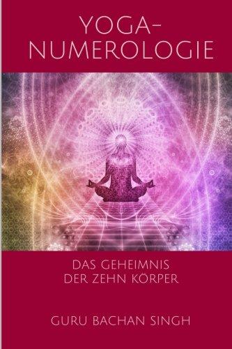 Yoga Numerologie: Das Geheimnis der 10 Körper