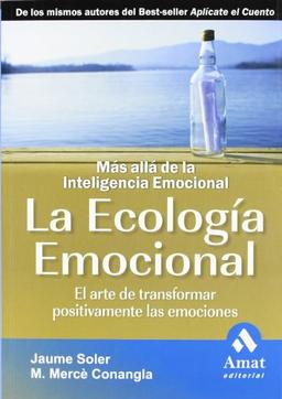 La ecología emocional : el arte de transformar positivamente las emociones