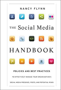 The Social Media Handbook: Rules, Policies, and Best Practices to Successfully Manage Your Organization's Social Media Presence, Posts, and Potential