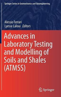 Advances in Laboratory Testing and Modelling of Soils and Shales (ATMSS) (Springer Series in Geomechanics and Geoengineering)