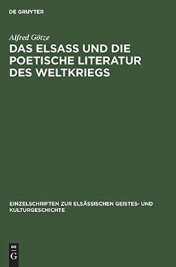 Das Elsaß und die poetische Literatur des Weltkriegs: Vortrag gehalten in der Hauptversammlung am 8. März 1917 (Einzelschriften zur elsässischen Geistes- und Kulturgeschichte, 3, Band 3)