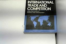 International Trade and Competition: Cases and Notes in Strategy and Management