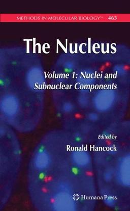 The Nucleus: Volume 1: Nuclei and Subnuclear Components (Methods in Molecular Biology)