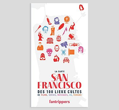 San Francisco : la carte des 100 lieux cultes de films, séries, musiques, BD, romans