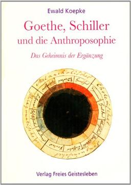 Goethe, Schiller und die Anthroposophie: Das Geheimnis der Ergänzung