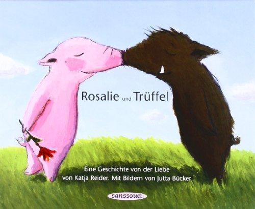 Rosalie und Trüffel - Trüffel und Rosalie: Eine Geschichte von der Liebe