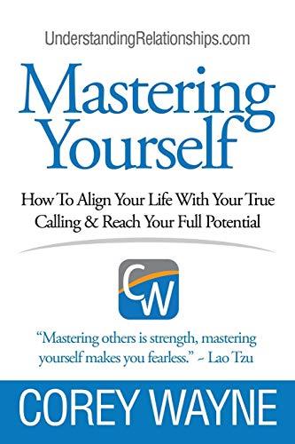 Mastering Yourself, How To Align Your Life With Your True Calling & Reach Your Full Potential