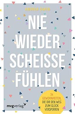 Nie wieder scheiße fühlen: 14 Gewohnheiten, die dir den Weg zum Glück versperren