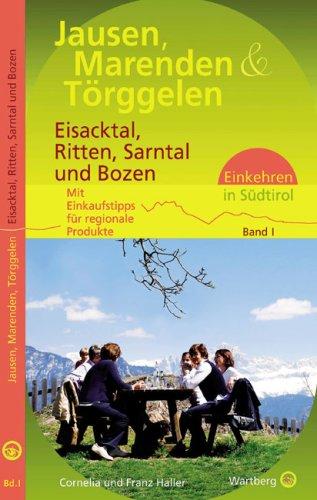 Jausen, Marenden und Törggelen - Eisacktal, Ritten, Sarntal und Bozen: Einkehren in Südtirol - Mit Einkaufstipps für regionale Produkte