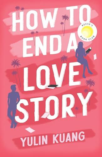 How to End a Love Story: hilarious and heart breaking, a Reese Witherspoon Book Club pick!