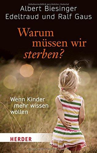 Warum müssen wir sterben?: Wenn Kinder mehr wissen wollen