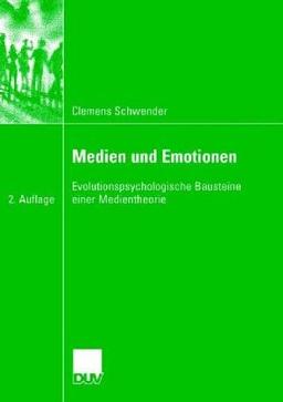 Medien und Emotionen. Evolutionspsychologische Bausteine einer Medientheorie