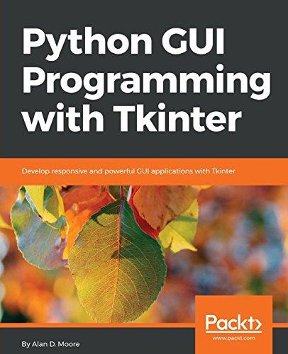 Python GUI Programming with Tkinter: Develop responsive and powerful GUI applications with Tkinter (English Edition)