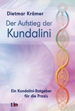 Der Aufstieg der Kundalini: Ein Kundalini-Ratgeber für die Praxis