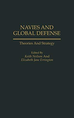 Navies and Global Defense: Theories and Strategy (Contributions in Sociology; 113)