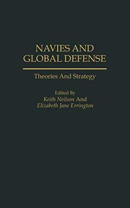 Navies and Global Defense: Theories and Strategy (Contributions in Sociology; 113)