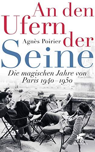 An den Ufern der Seine: Die magischen Jahre von Paris 1940 - 1950