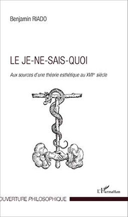 Le je-ne-sais-quoi : aux sources d'une théorie esthétique au XVIIe siècle