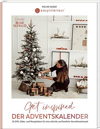 Get inspired. Der Adventskalender von @easyinterieur.: 24 DIYs, Deko- und Rezeptideen für eine stilvolle und festliche Vorweihnachtszeit