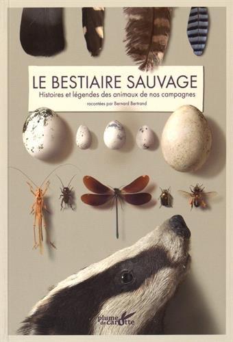 Le bestiaire sauvage : histoires et légendes des animaux de nos campagnes