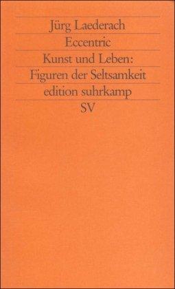 Eccentric: Kunst und Leben: Figuren der Seltsamkeit (edition suhrkamp)