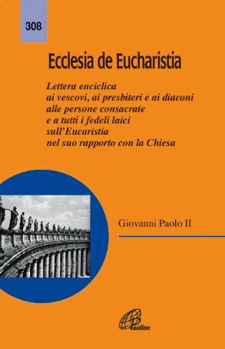 Ecclesia de Eucharistia. Lettera enciclica ai vescovi, ai presbiteri e ai diaconi, alle persone consacrate e a tutti i fedeli laici... (Magistero)