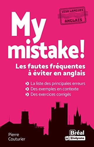 My mistake ! : les fautes fréquentes à éviter en anglais