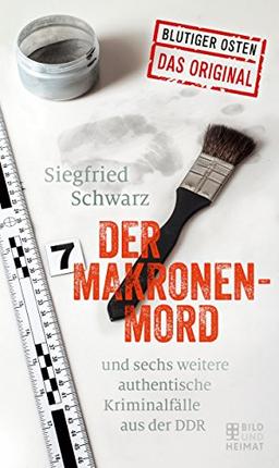 Der Makronenmord: und sechs weitere authentische Kriminalfälle aus der DDR