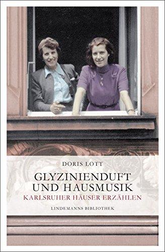 Glyzinienduft und Hausmusik: Karlsruher Häuser erzählen (Lindemanns Bibliothek)