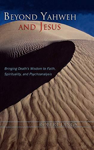 Beyond Yahweh and Jesus: Bringing Death's Wisdom to Faith, Spirituality, and Psychoanalysis