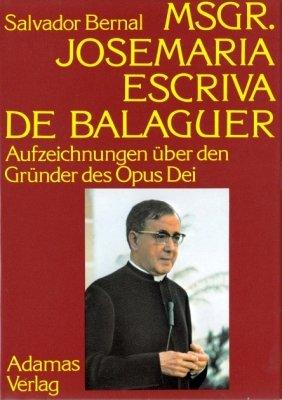 Msgr. Josemaría Escrivá de Balaguer: Aufzeichnungen über den Gründer des Opus Dei