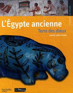 L'Egypte ancienne : terre des dieux