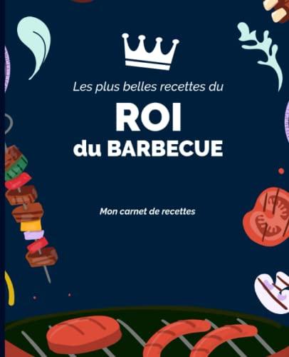 Les plus belles recettes du Roi du Barbecue: Carnet de recettes - 160 pages - 80 recettes sur 2 pages - pour les fans de Barbecue