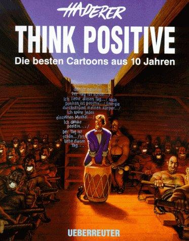 Think Positive. Die besten Cartoons aus 10 Jahren