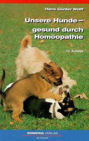 Unsere Hunde, gesund durch Homöopathie. Heilfibel eines Tierarztes