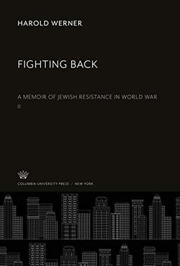 Fighting Back: A Memoir of Jewish Resistance in World War II