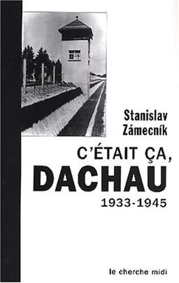 C'était ça, Dachau : 1933-1945