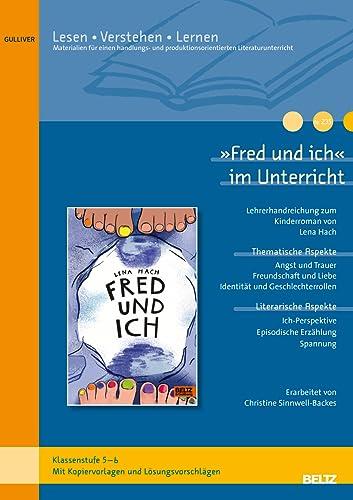 »Fred und ich« im Unterricht: Lehrerhandreichung zum Kinderroman von Lena Hach (Klassenstufe 5-7, mit Kopiervorlagen)