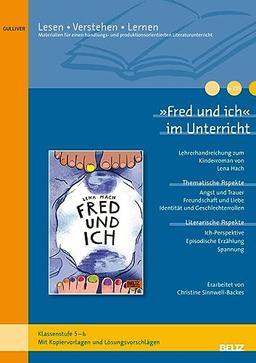 »Fred und ich« im Unterricht: Lehrerhandreichung zum Kinderroman von Lena Hach (Klassenstufe 5-7, mit Kopiervorlagen)