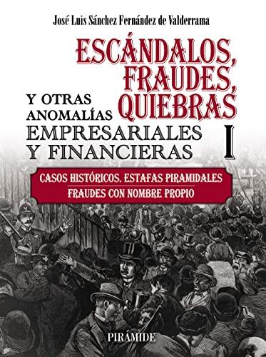 Escándalos, fraudes, quiebras y otras anomalías empresariales y financieras (I): Casos históricos. Estafas piramidales. Fraudes con nombre propio (Empresa y Gestión)